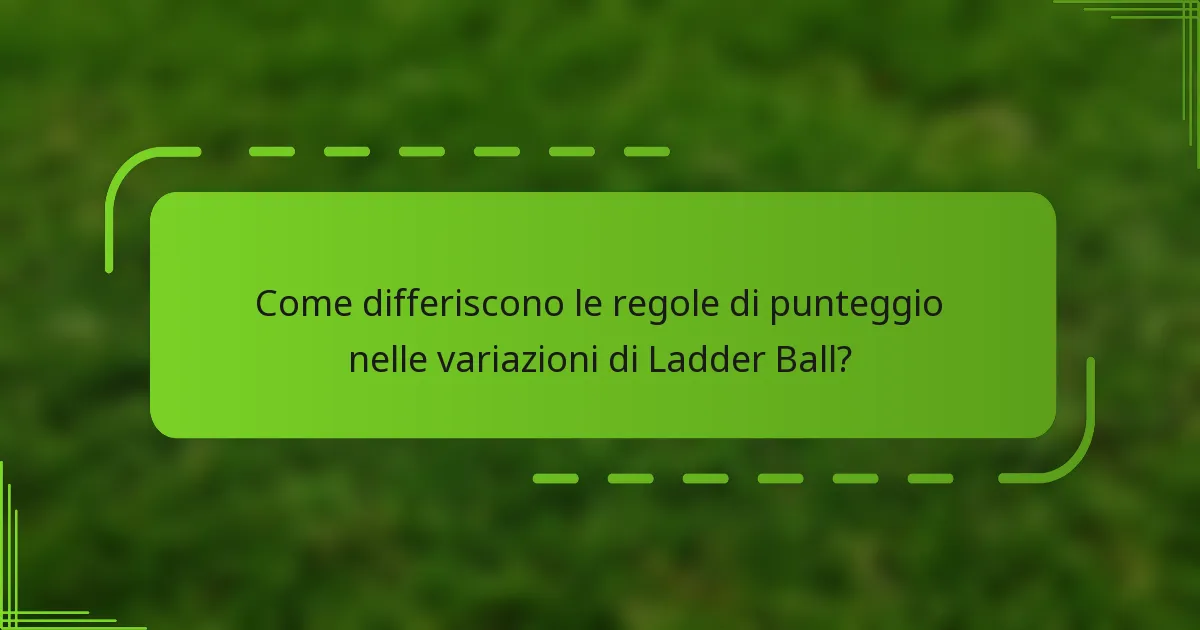 Come differiscono le regole di punteggio nelle variazioni di Ladder Ball?