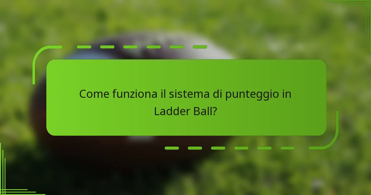 Come funziona il sistema di punteggio in Ladder Ball?