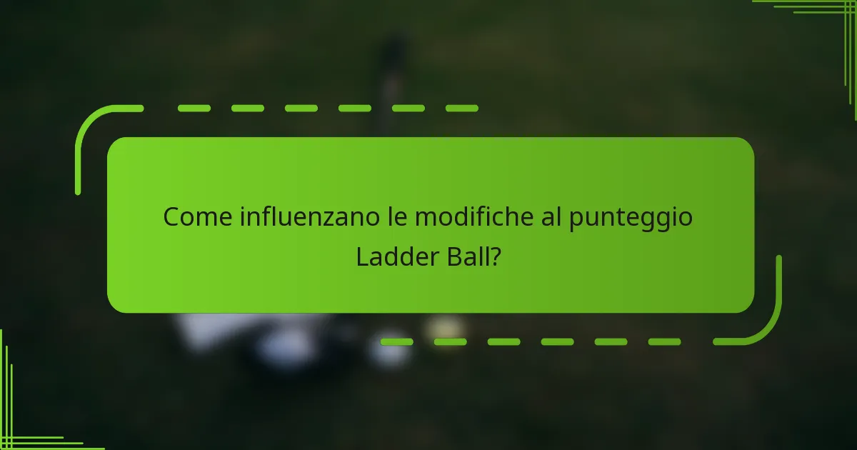 Come influenzano le modifiche al punteggio Ladder Ball?