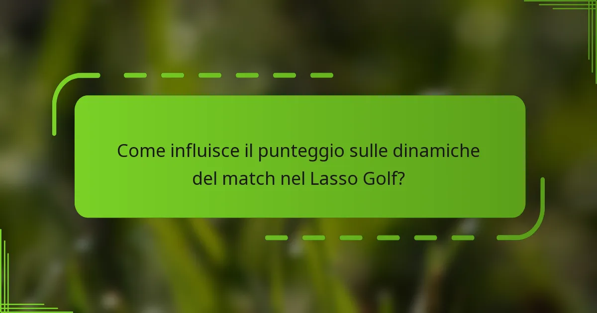 Come influisce il punteggio sulle dinamiche del match nel Lasso Golf?
