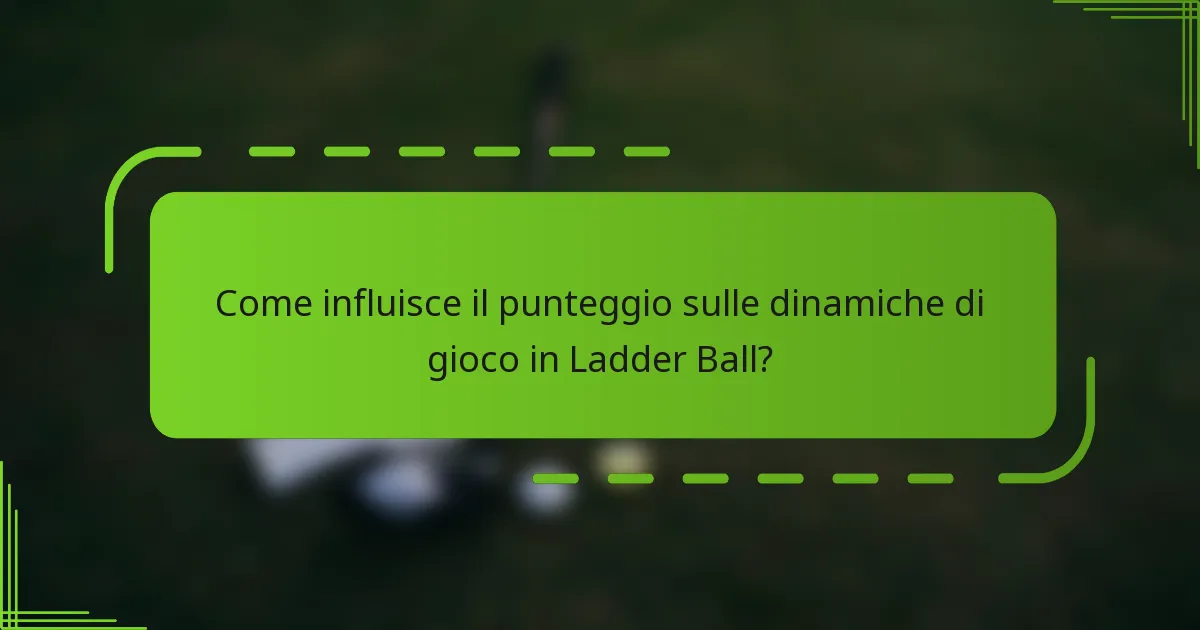 Come influisce il punteggio sulle dinamiche di gioco in Ladder Ball?