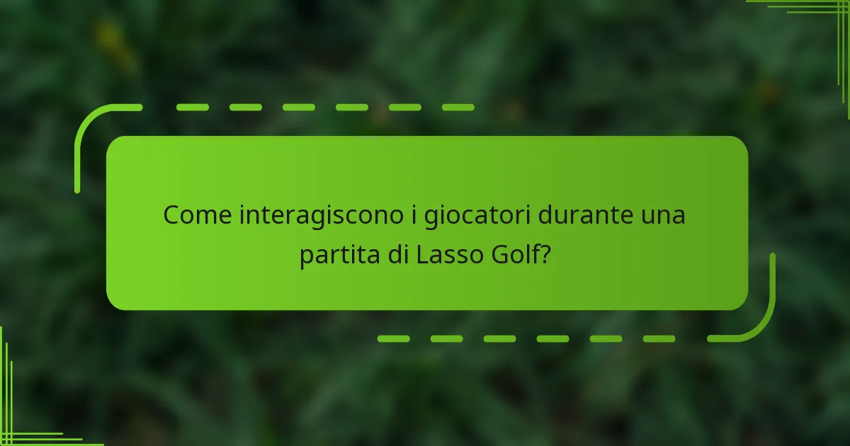 Come interagiscono i giocatori durante una partita di Lasso Golf?