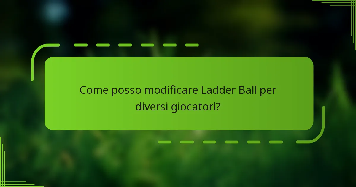 Come posso modificare Ladder Ball per diversi giocatori?