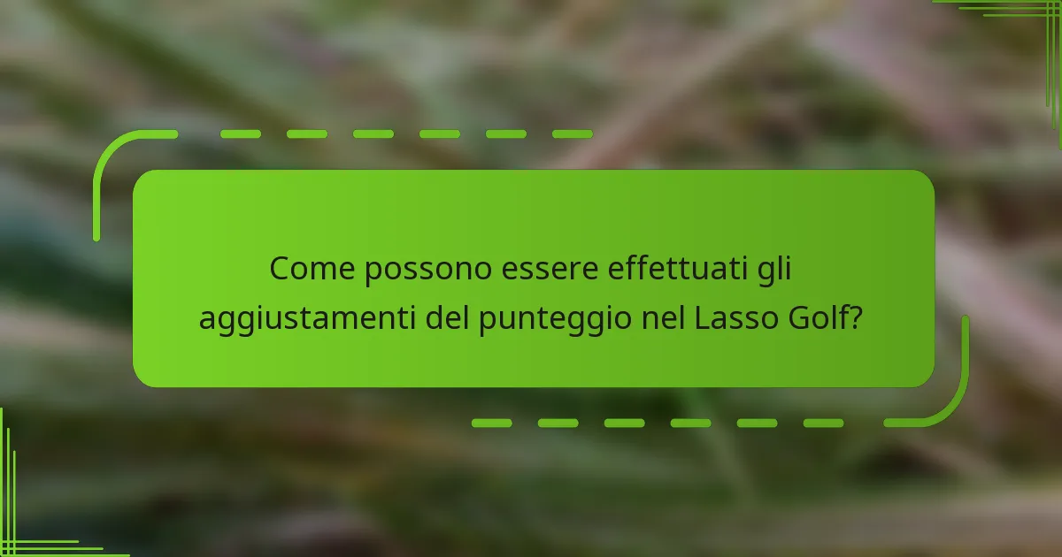 Come possono essere effettuati gli aggiustamenti del punteggio nel Lasso Golf?