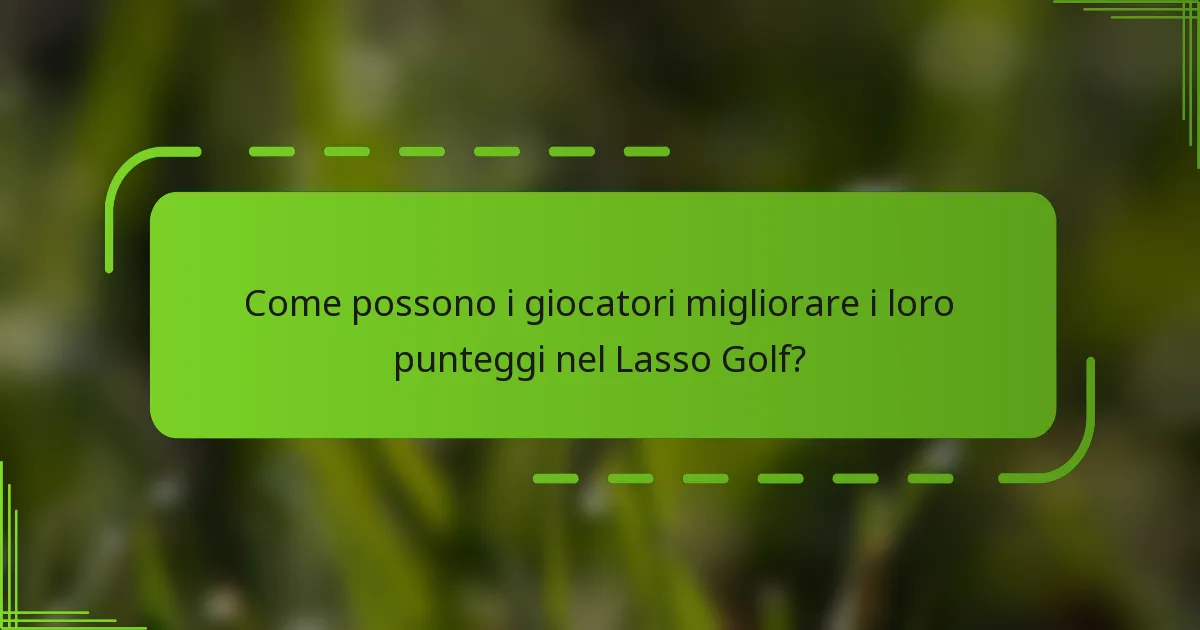 Come possono i giocatori migliorare i loro punteggi nel Lasso Golf?