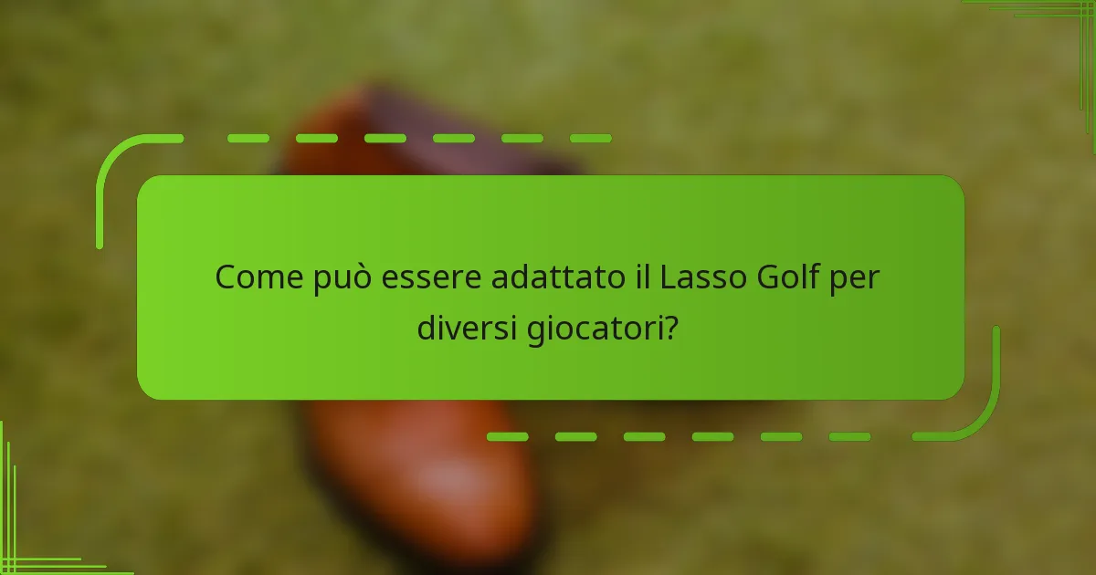 Come può essere adattato il Lasso Golf per diversi giocatori?
