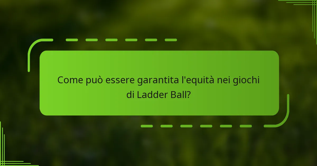 Come può essere garantita l'equità nei giochi di Ladder Ball?