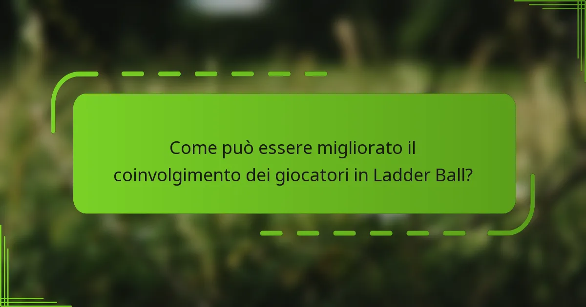 Come può essere migliorato il coinvolgimento dei giocatori in Ladder Ball?