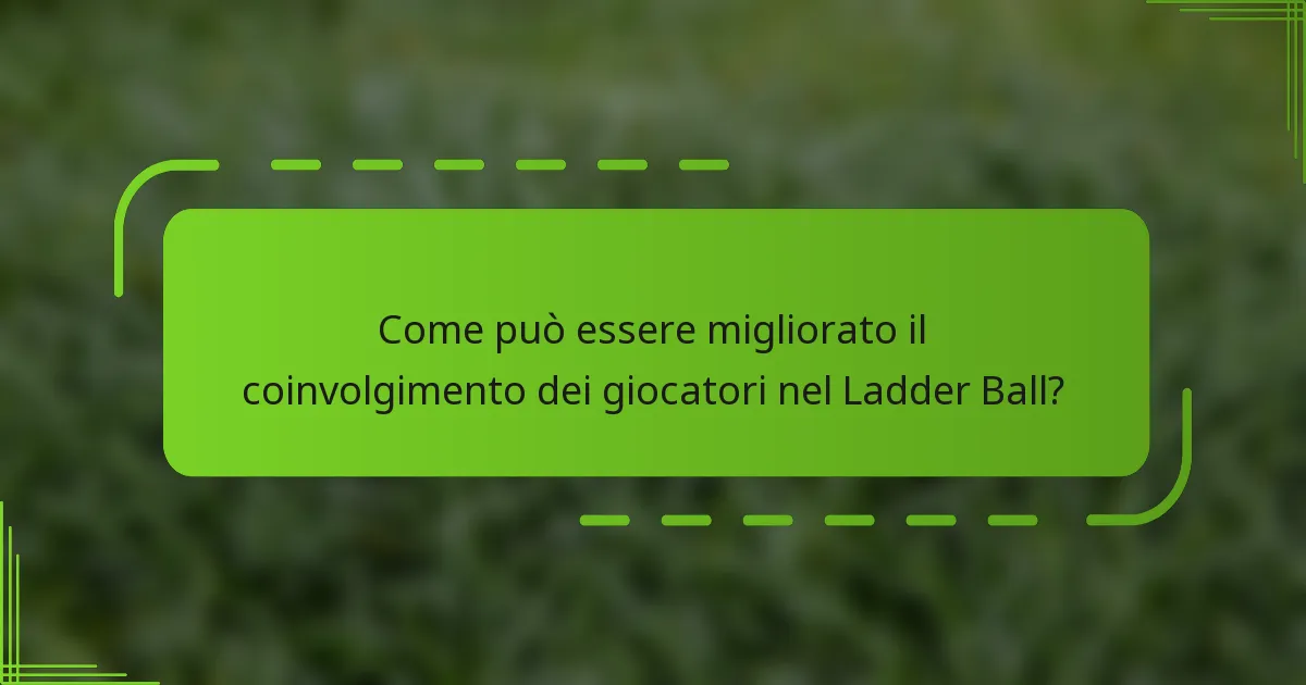 Come può essere migliorato il coinvolgimento dei giocatori nel Ladder Ball?