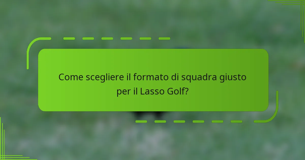 Come scegliere il formato di squadra giusto per il Lasso Golf?
