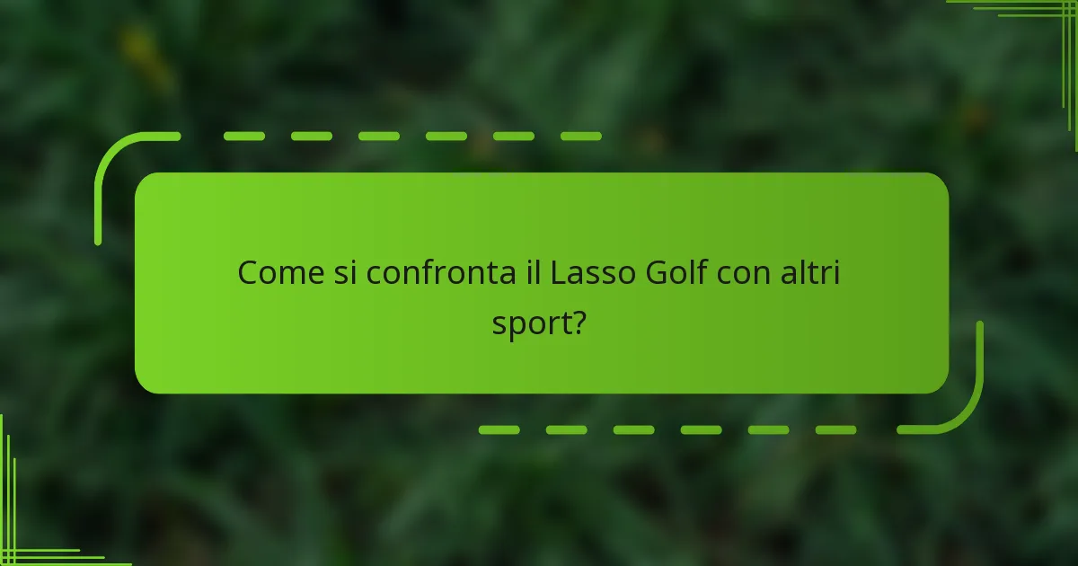 Come si confronta il Lasso Golf con altri sport?