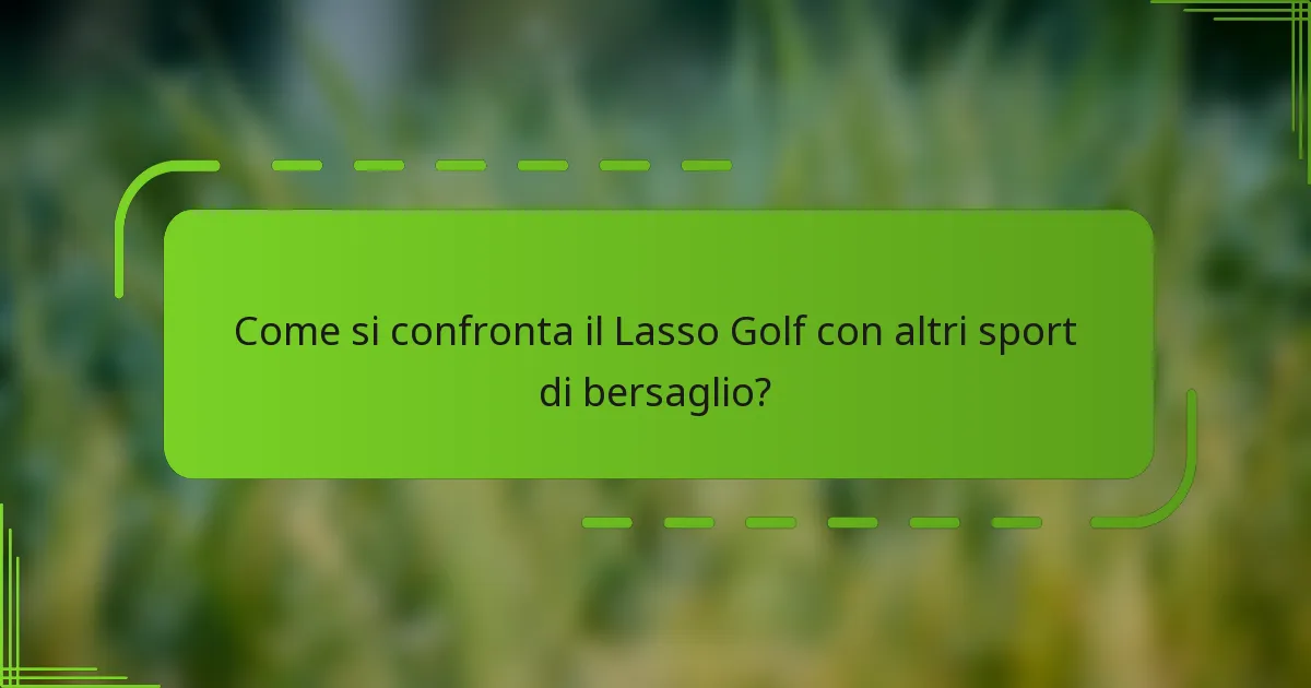 Come si confronta il Lasso Golf con altri sport di bersaglio?