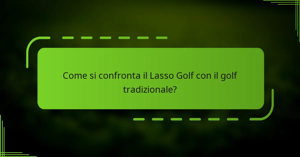 Come si confronta il Lasso Golf con il golf tradizionale?