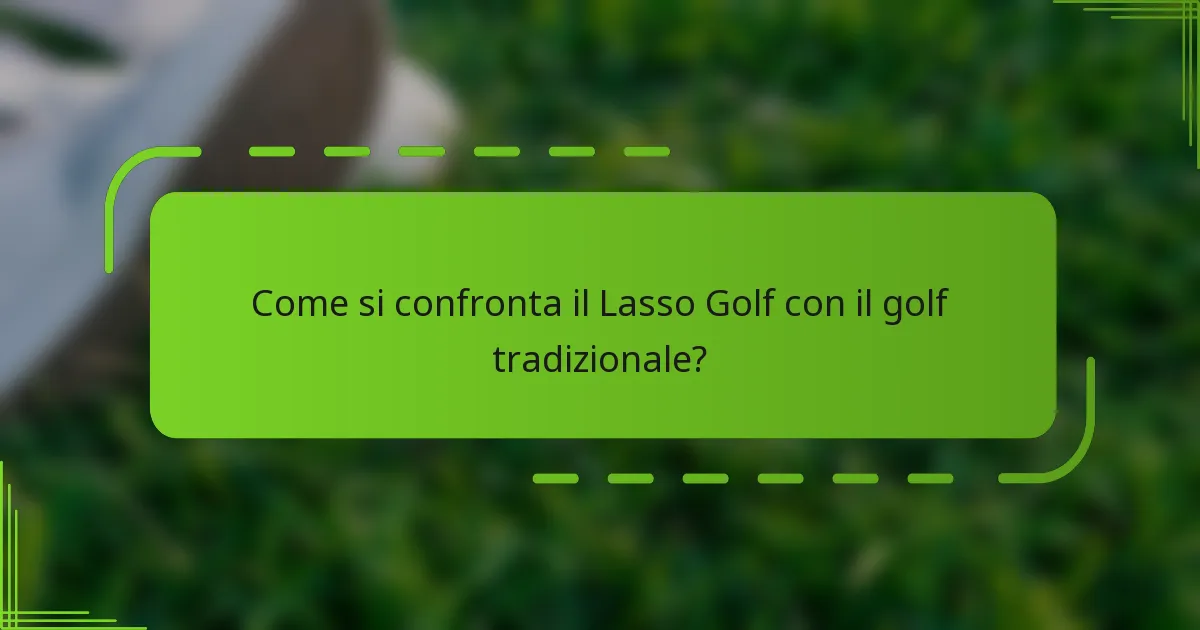 Come si confronta il Lasso Golf con il golf tradizionale?