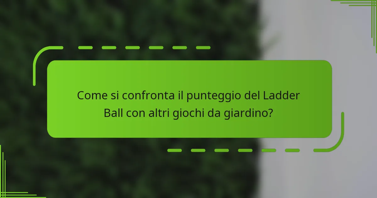Come si confronta il punteggio del Ladder Ball con altri giochi da giardino?