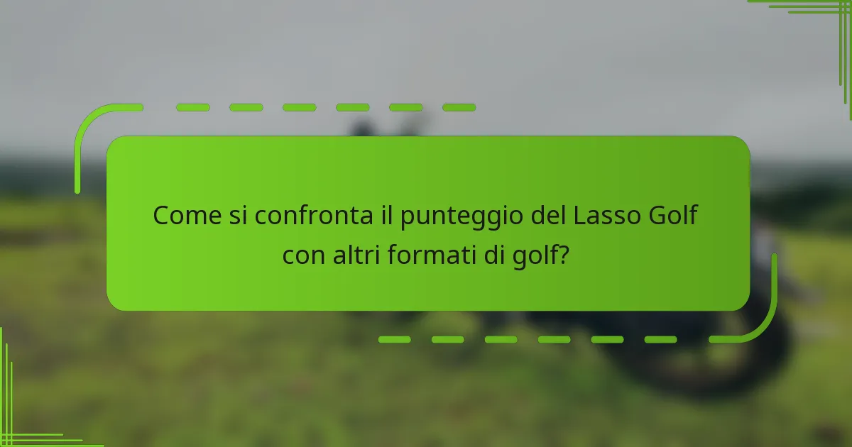 Come si confronta il punteggio del Lasso Golf con altri formati di golf?