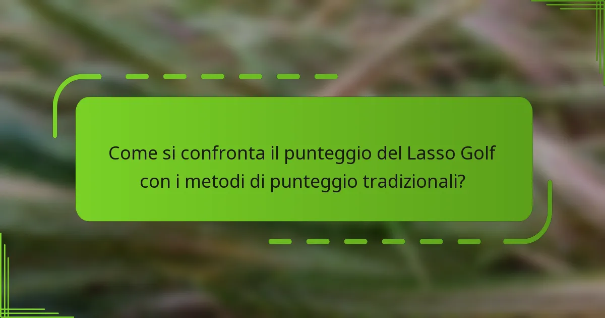 Come si confronta il punteggio del Lasso Golf con i metodi di punteggio tradizionali?
