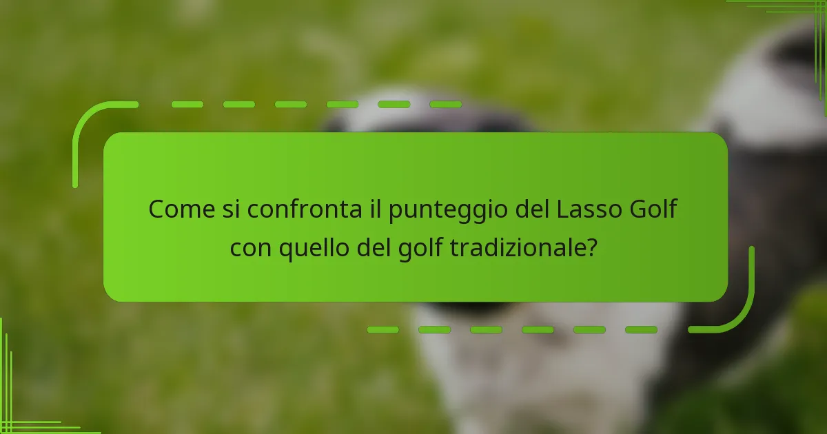 Come si confronta il punteggio del Lasso Golf con quello del golf tradizionale?