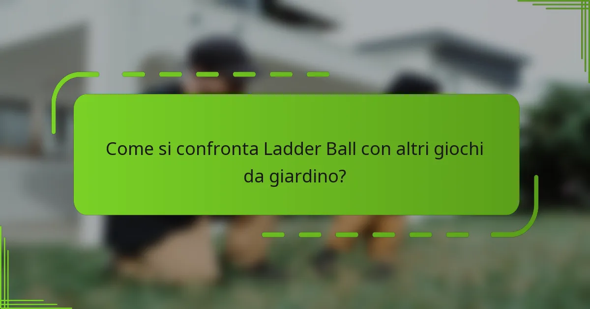 Come si confronta Ladder Ball con altri giochi da giardino?