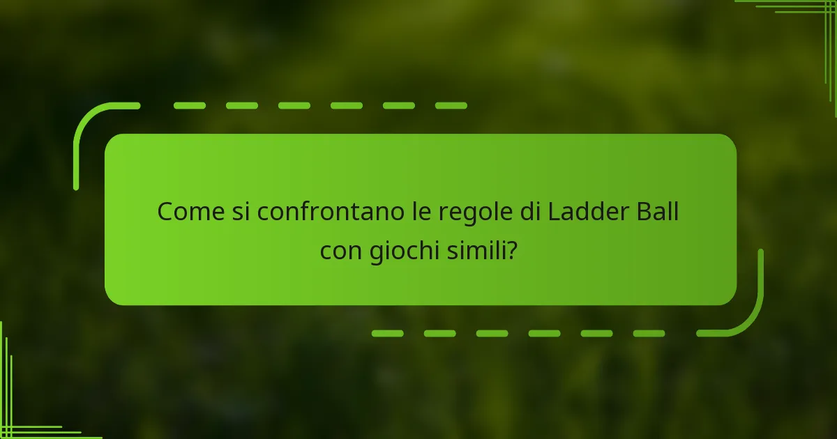 Come si confrontano le regole di Ladder Ball con giochi simili?