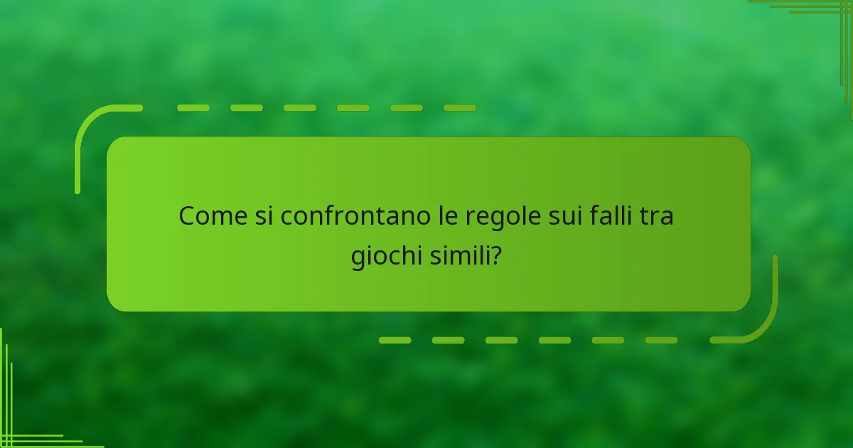 Come si confrontano le regole sui falli tra giochi simili?