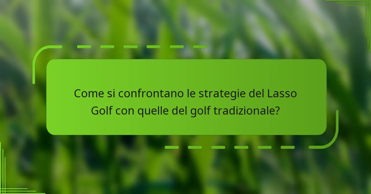 Come si confrontano le strategie del Lasso Golf con quelle del golf tradizionale?
