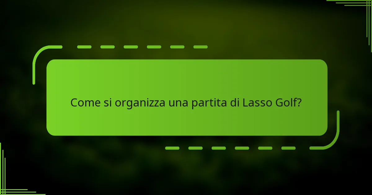 Come si organizza una partita di Lasso Golf?