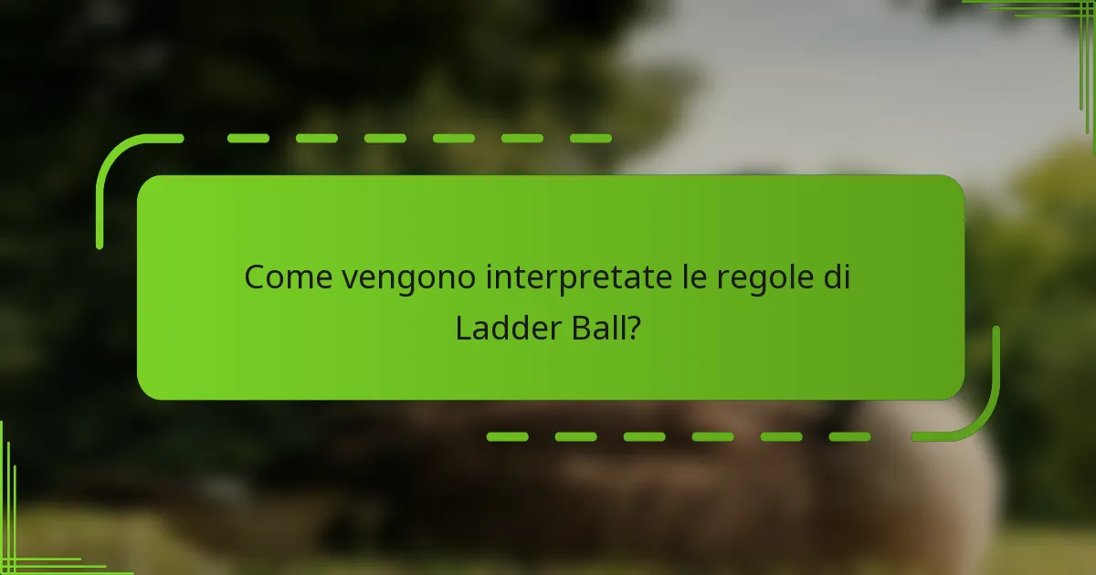Come vengono interpretate le regole di Ladder Ball?