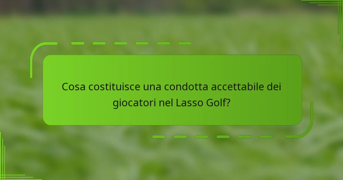 Cosa costituisce una condotta accettabile dei giocatori nel Lasso Golf?