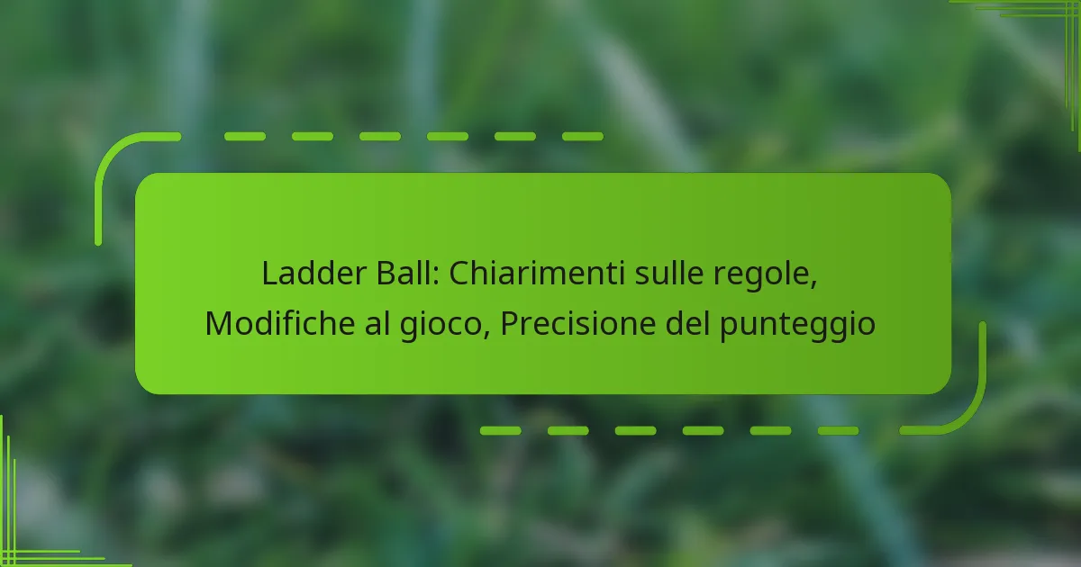 Ladder Ball: Chiarimenti sulle regole, Modifiche al gioco, Precisione del punteggio