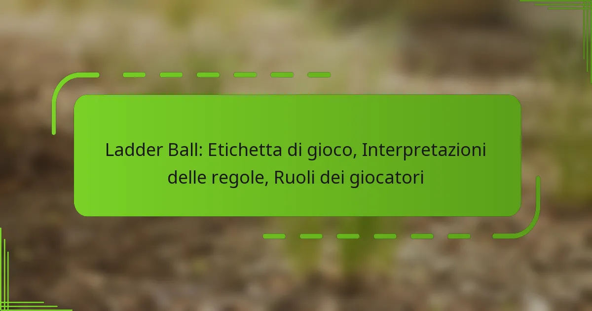 Ladder Ball: Etichetta di gioco, Interpretazioni delle regole, Ruoli dei giocatori