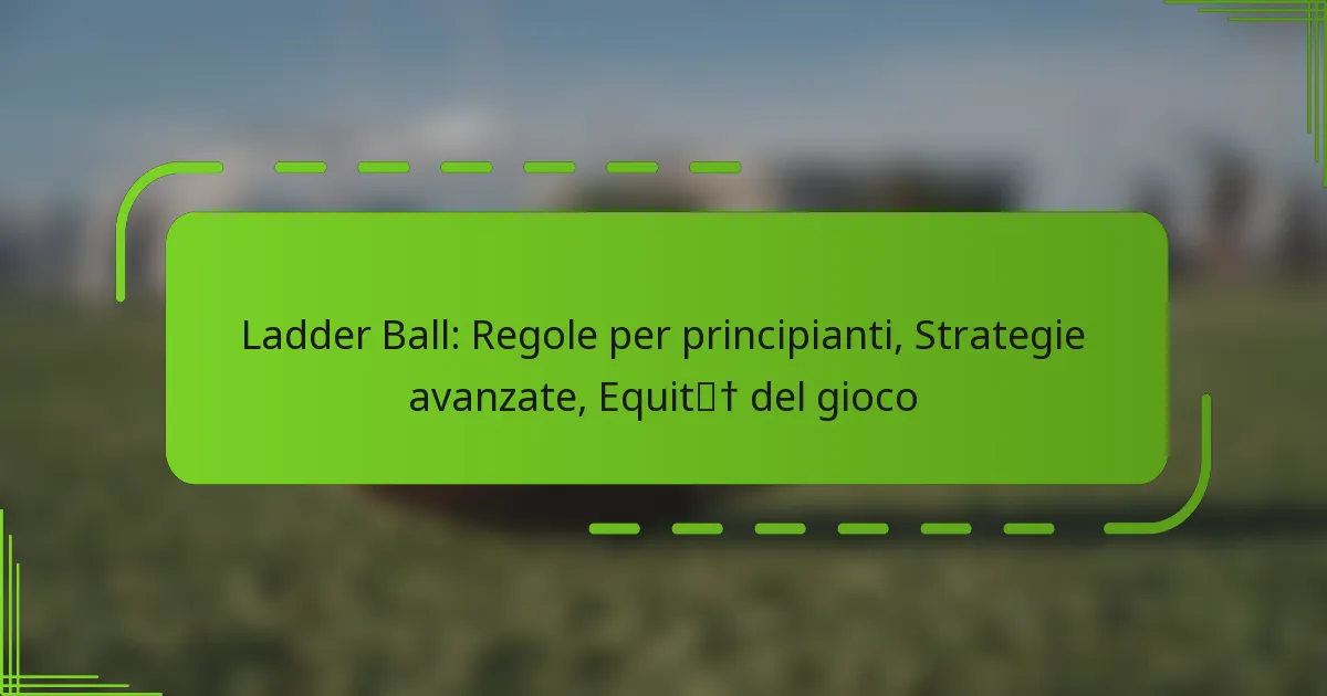Ladder Ball: Regole per principianti, Strategie avanzate, Equità del gioco