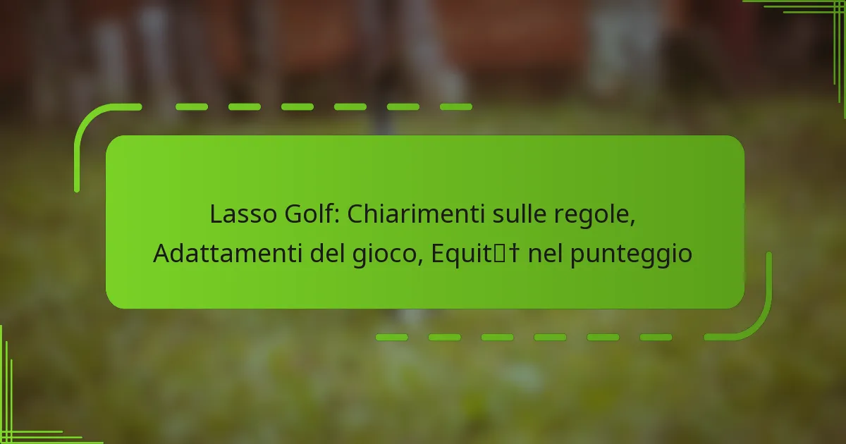 Lasso Golf: Chiarimenti sulle regole, Adattamenti del gioco, Equità nel punteggio