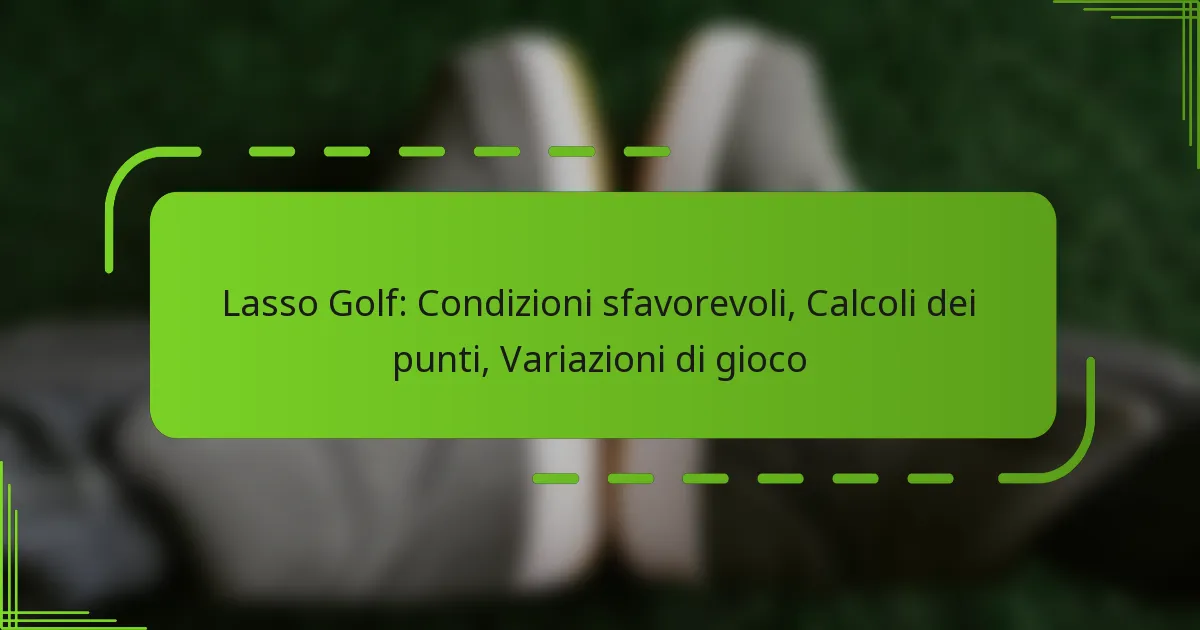 Lasso Golf: Condizioni sfavorevoli, Calcoli dei punti, Variazioni di gioco