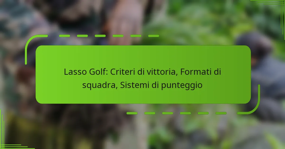 Lasso Golf: Criteri di vittoria, Formati di squadra, Sistemi di punteggio