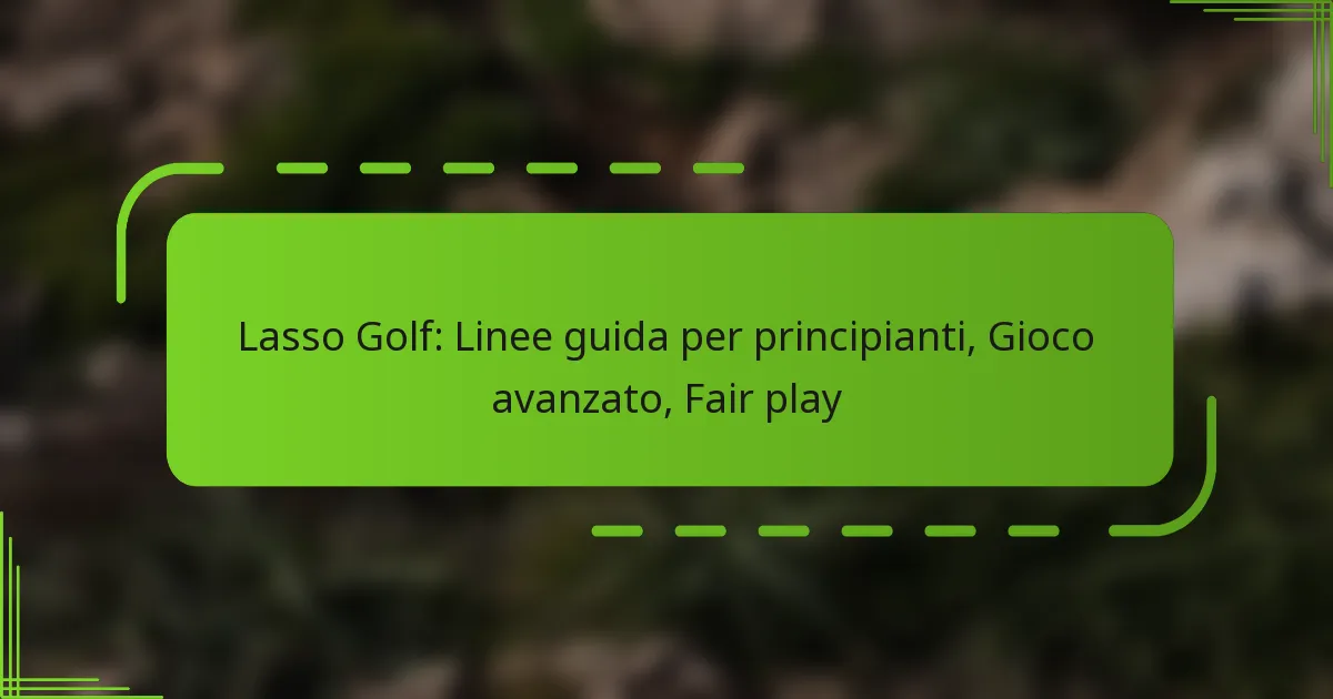 Lasso Golf: Linee guida per principianti, Gioco avanzato, Fair play
