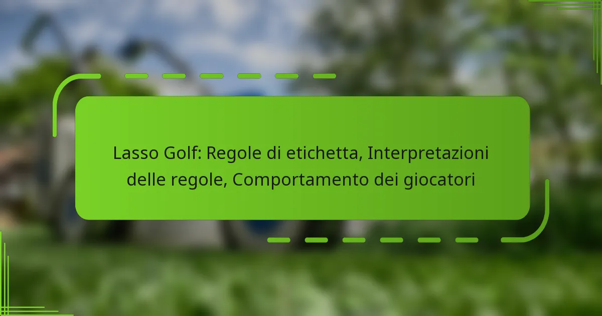 Lasso Golf: Regole di etichetta, Interpretazioni delle regole, Comportamento dei giocatori