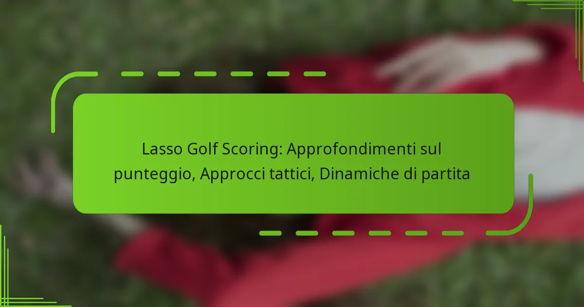 Lasso Golf Scoring: Approfondimenti sul punteggio, Approcci tattici, Dinamiche di partita