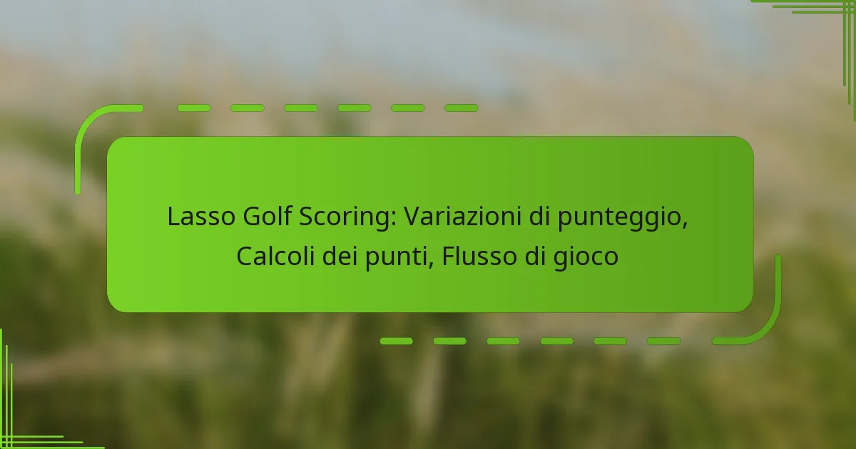 Lasso Golf Scoring: Variazioni di punteggio, Calcoli dei punti, Flusso di gioco