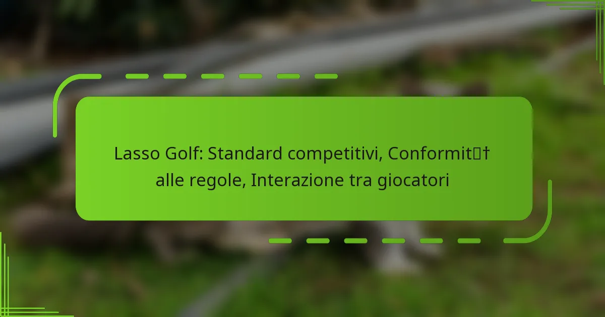 Lasso Golf: Standard competitivi, Conformità alle regole, Interazione tra giocatori
