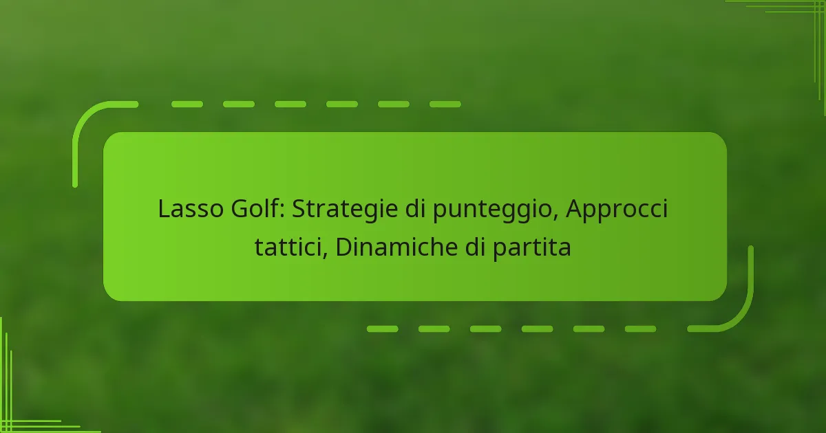 Lasso Golf: Strategie di punteggio, Approcci tattici, Dinamiche di partita