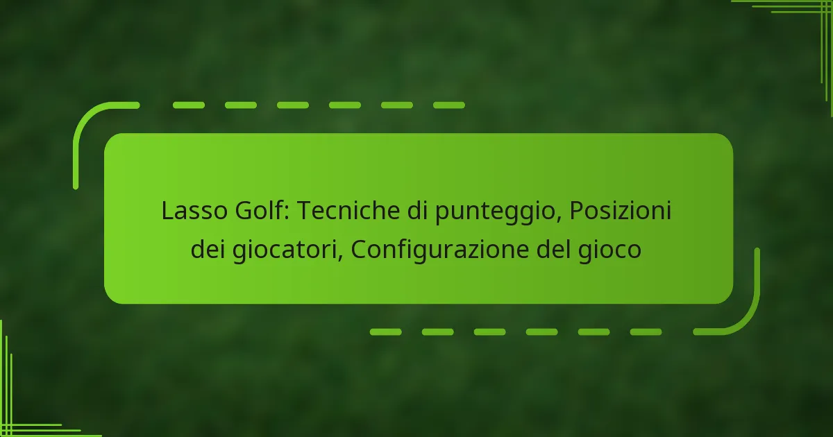 Lasso Golf: Tecniche di punteggio, Posizioni dei giocatori, Configurazione del gioco