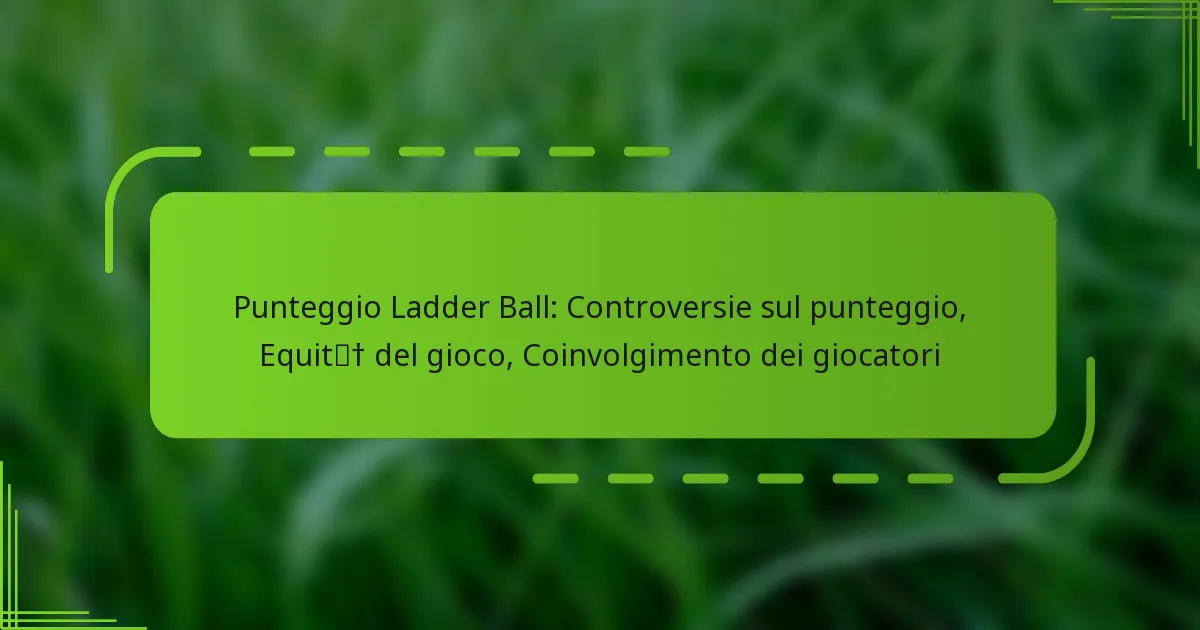 Punteggio Ladder Ball: Controversie sul punteggio, Equità del gioco, Coinvolgimento dei giocatori