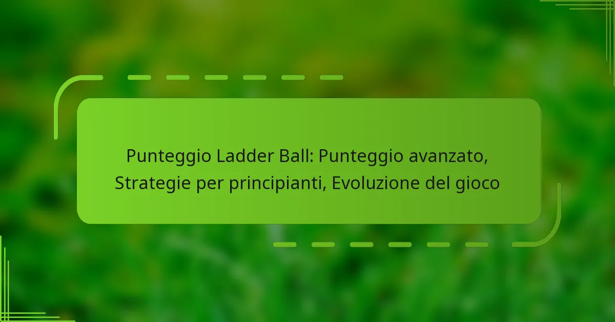 Punteggio Ladder Ball: Punteggio avanzato, Strategie per principianti, Evoluzione del gioco