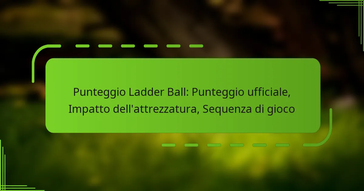 Punteggio Ladder Ball: Punteggio ufficiale, Impatto dell’attrezzatura, Sequenza di gioco