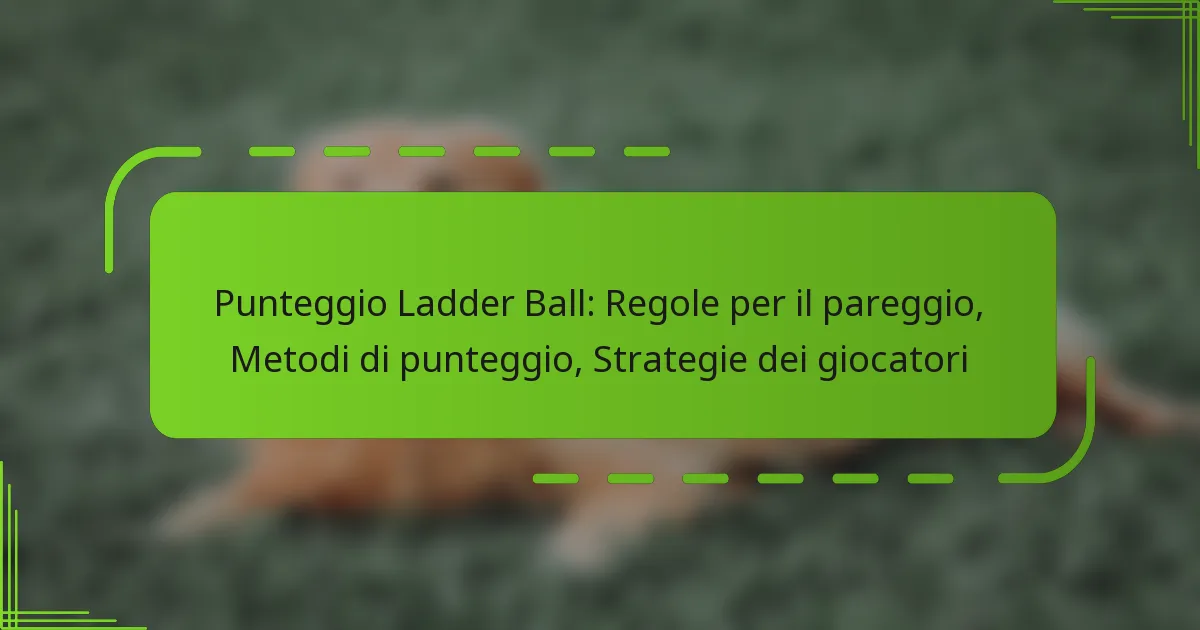 Punteggio Ladder Ball: Regole per il pareggio, Metodi di punteggio, Strategie dei giocatori