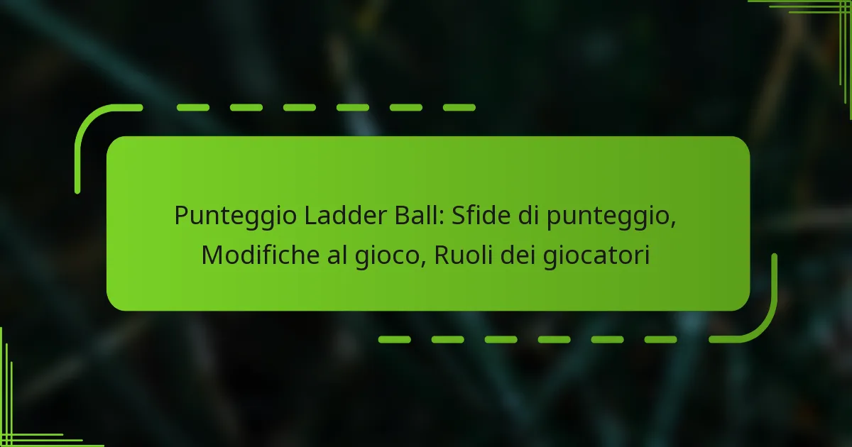 Punteggio Ladder Ball: Sfide di punteggio, Modifiche al gioco, Ruoli dei giocatori