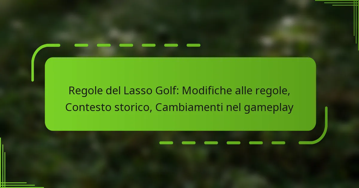 Regole del Lasso Golf: Modifiche alle regole, Contesto storico, Cambiamenti nel gameplay