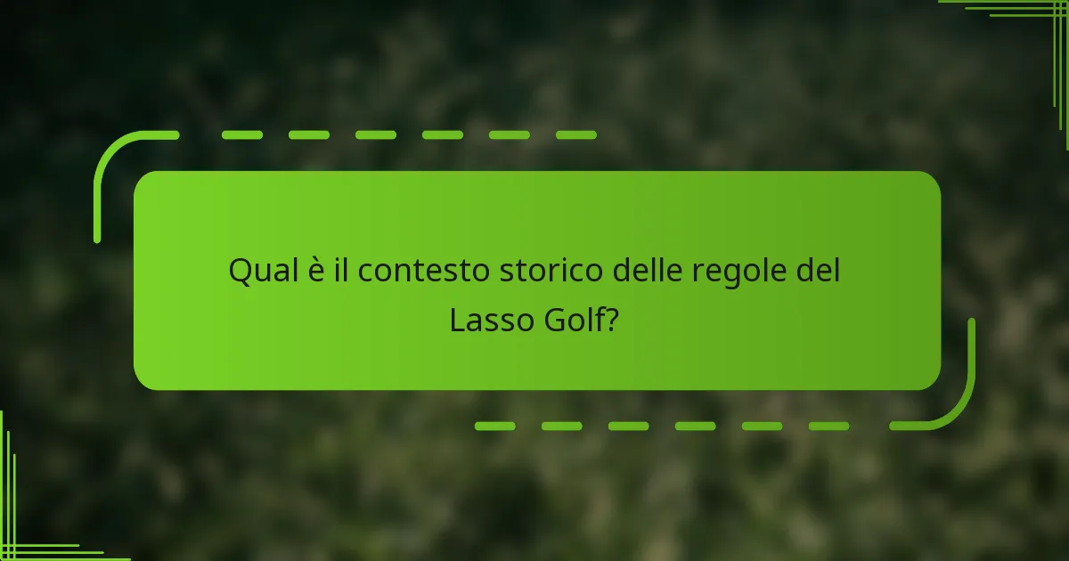 Qual è il contesto storico delle regole del Lasso Golf?