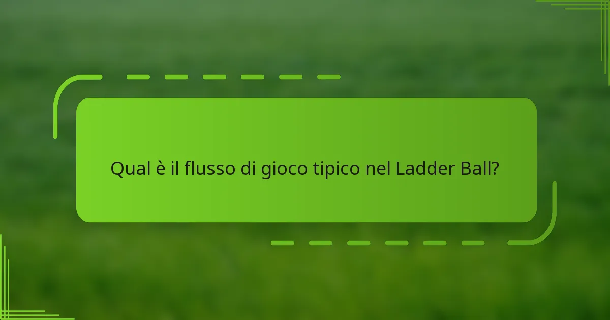 Qual è il flusso di gioco tipico nel Ladder Ball?